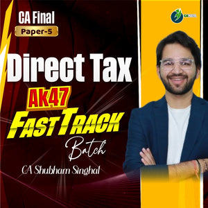 CA Final Direct Tax AK47 Fast Track Batch - CA Shubham Singhal – CA INDIA